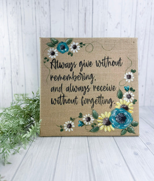 Always Give without Remembering Hand-Painted Burlap Sign