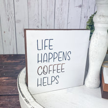 Load image into Gallery viewer, Life Happens Coffee Helps
