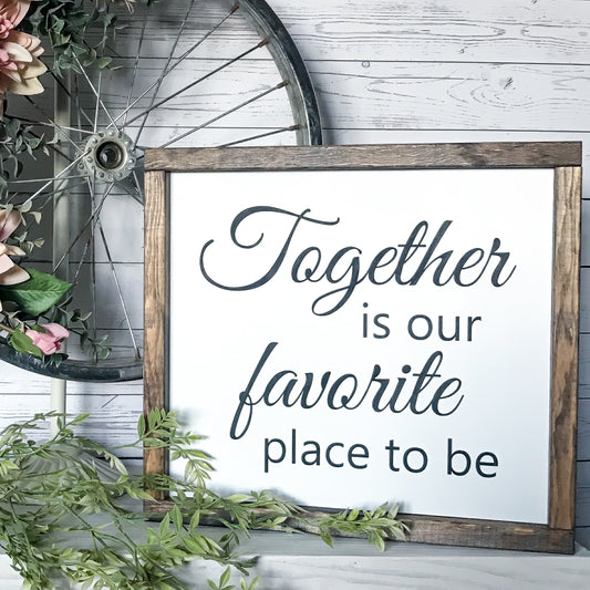Together is our favorite place to be