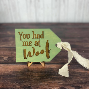 You had me at woof tag - Dog home decor sign
