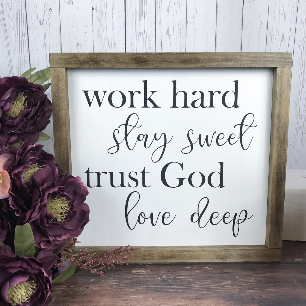 Work hard stay sweet trust God love deep